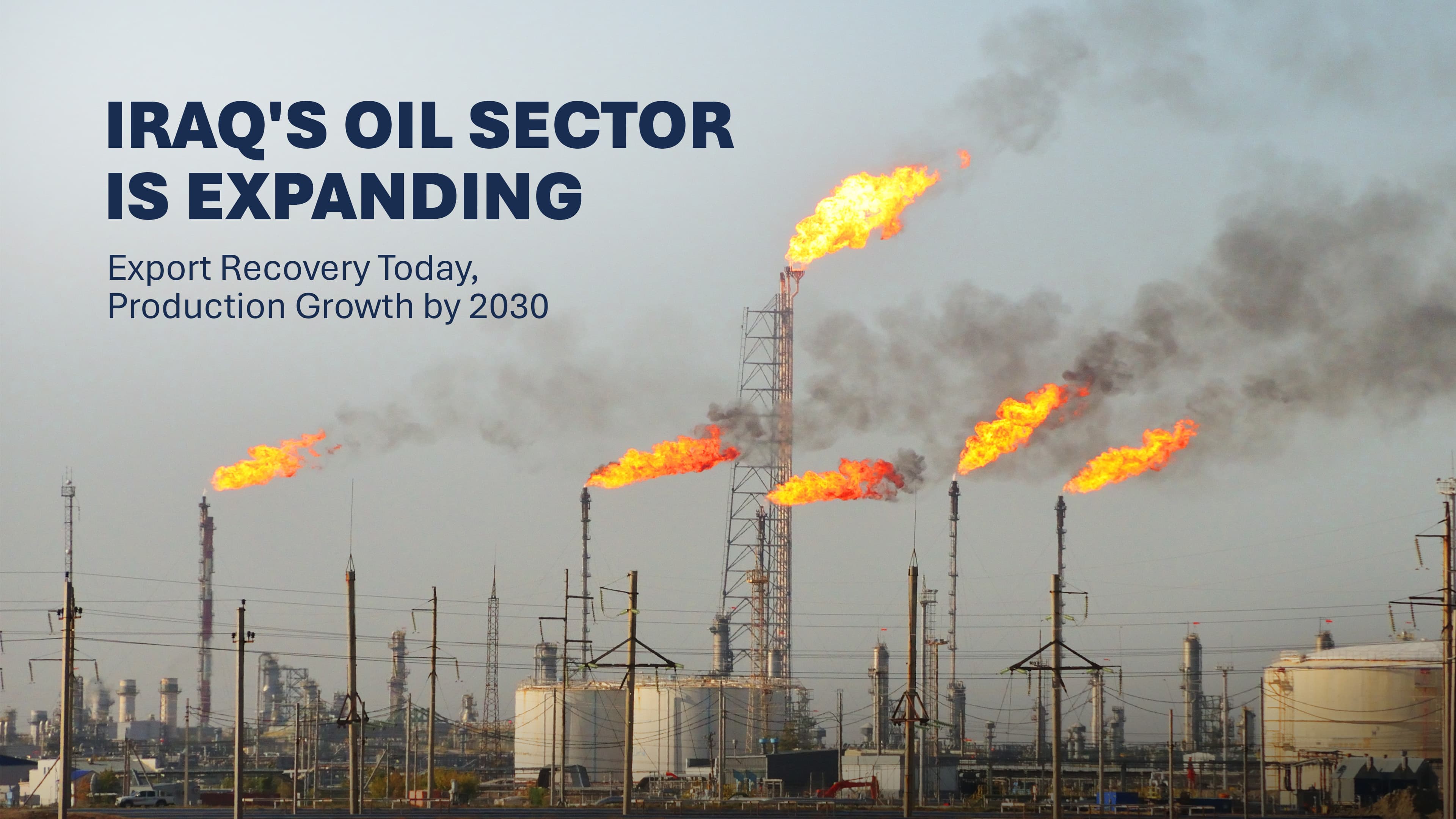 Iraq's Oil Sector Set to Grow: Export Recovery Today, Expansion to 10 Million Bpd by 2030
